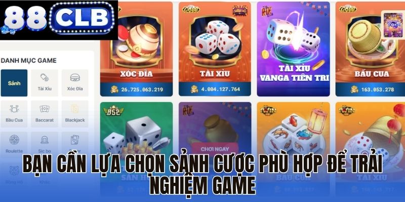 Bạn cần lựa chọn sảnh cược phù hợp để trải nghiệm game Bạn cần lựa chọn sảnh cược phù hợp để trải nghiệm game