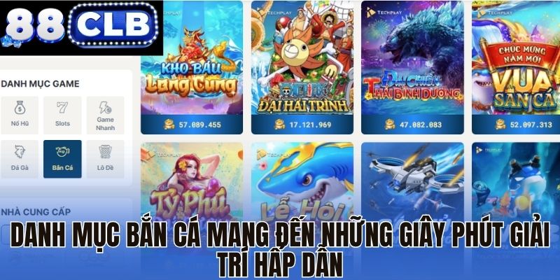 Danh mục bắn cá mang đến những giây phút giải trí hấp dẫn Danh mục bắn cá mang đến những giây phút giải trí hấp dẫn