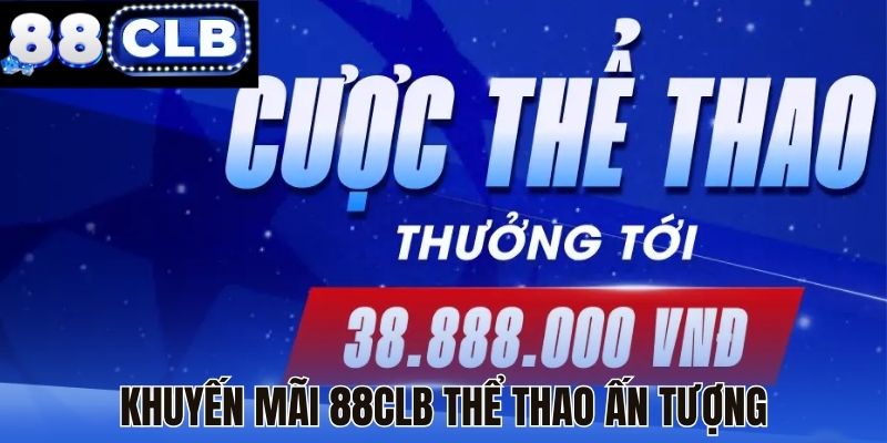 Khuyến mãi 88CLB thể thao ấn tượng