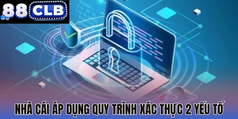 Nhà cái áp dụng quy trình xác thực 2 yếu tố