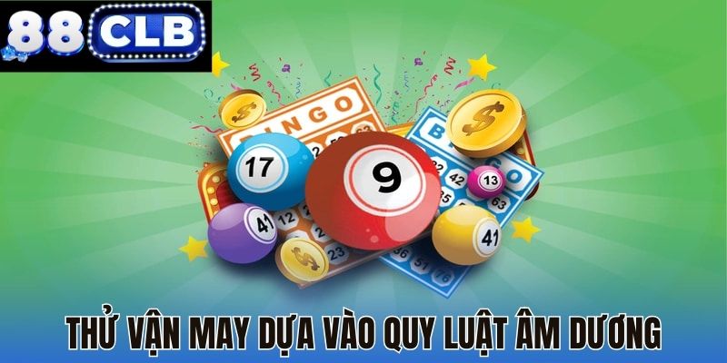 Thử vận may dựa vào quy luật âm dương