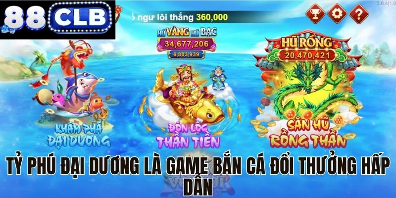 Tỷ Phú Đại Dương là game bắn cá đổi thưởng hấp dẫn